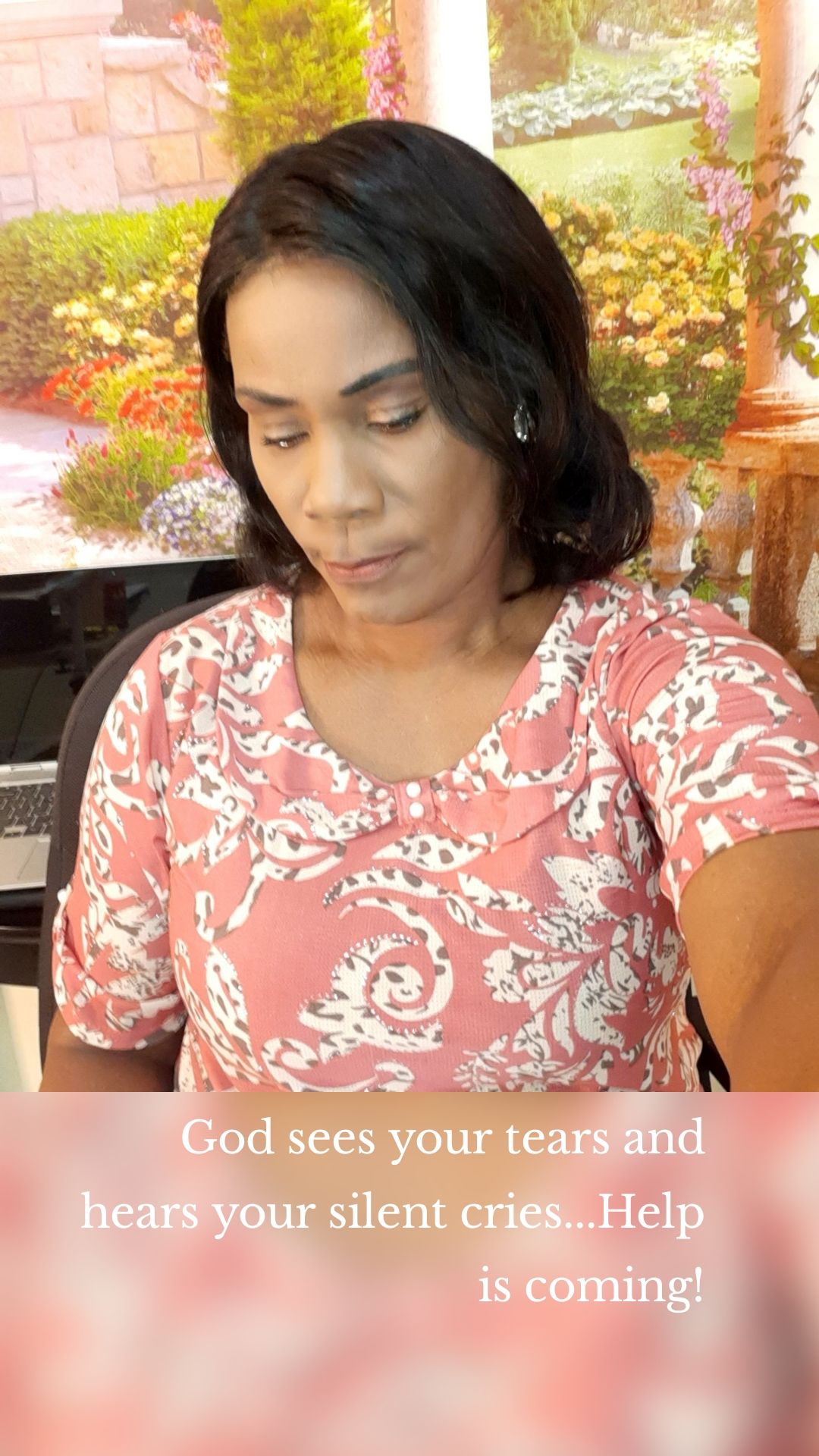 God sees your tears and hears your silent cries...Help is coming!